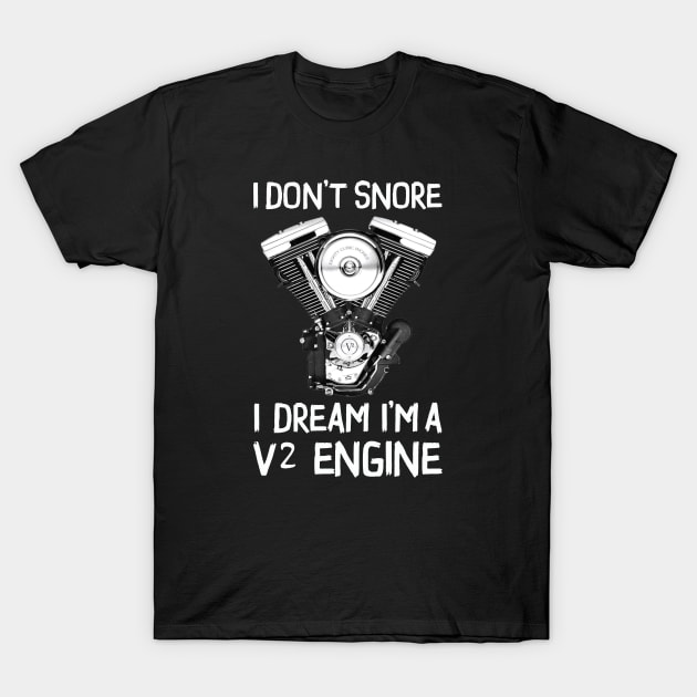 I Don't Snore I Dream I'm A V2 Engine - Custom Riker T-Shirt by Pannolinno